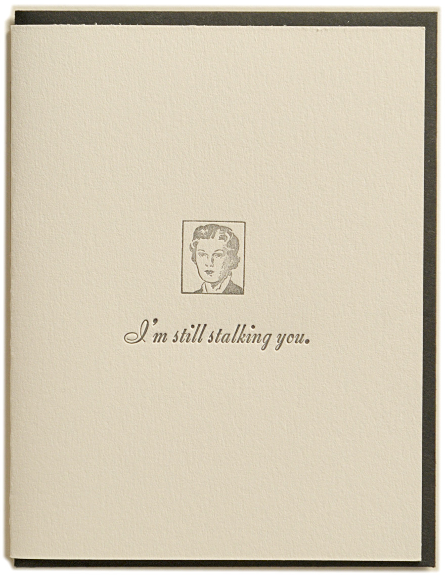 I'm still stalking you. Letterpress printed on recycled paper. Comes with coordinating envelope and packaged in cellophane sleeve.
