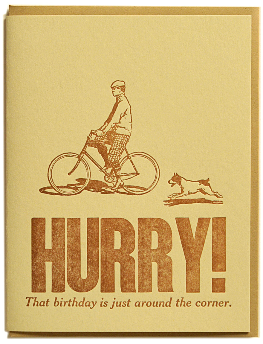 HURRY! That birthday is just around the corner. Letterpress printed on recycled paper. Comes with coordinating envelope and packaged in cellophane sleeve.